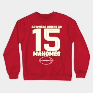 go where chiefs go - mahomes 15 Crewneck Sweatshirt